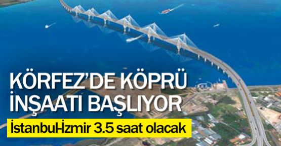 İstanbul ile İzmir arasını 3.5 saate düşürecekköprü