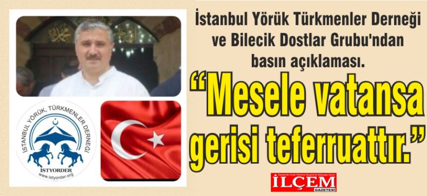 İstanbul Yörük Türkmenler Derneği ve Bilecik Dostlar Grubu'ndan basın açıklaması.