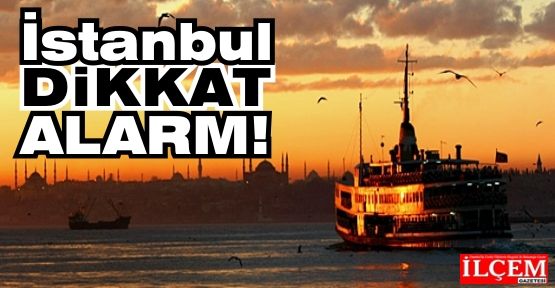 İstanbul'a ALARM verildi!