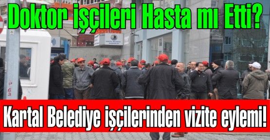 Kartal Belediyesinde Kadrolu olarak çalışan, ikramiyelerini alamayan işçiler'den Vizite eylemi!
