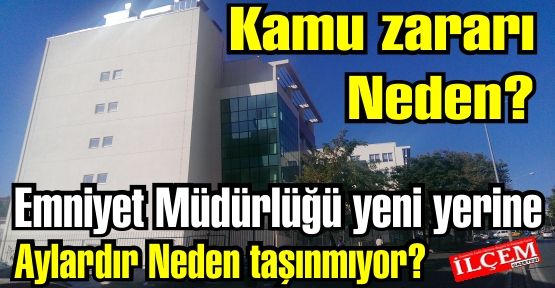 Kartal İlçe Emniyet Müdürlüğü inşaatı aylardır biten yeni yerine neden geçmiyor?