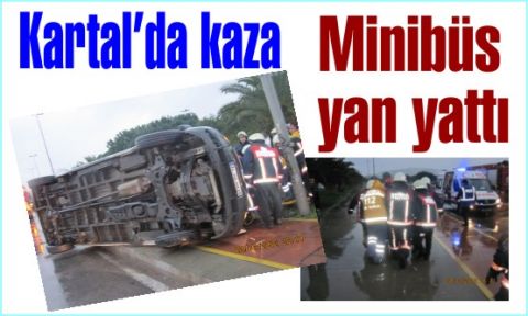 Kartal Kordonboyu Mahallesi Turgut Özal Bulvarı'nda kaza. Minibüs yan yattı.