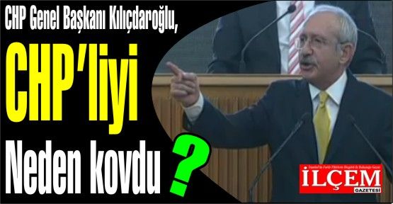 Kılıçdaroğlu CHP'liyi neden kovdu?