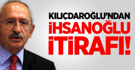 Kılıçdaroğlu; 'Ekmeleddin İhsanoğlu'nu yeteri kadar tanımıyoruz ama!'