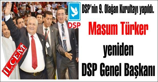 Masum Türker yeniden DSP Genel Başkanı. DSP’nin 9. Olağan Kurultayı yapıldı.