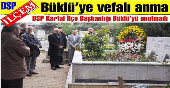 Mehmet Ali Büklü ölümünün 17. yılında DSP Kartal İlçe Başkanlığı tarafından mezarı başında anıldı.