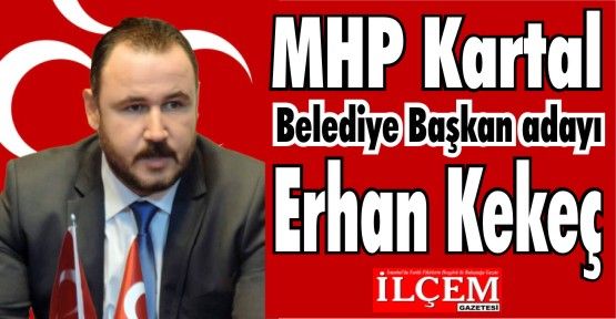 MHP Kartal Belediye Başkan adayı Erhan Kekeç.