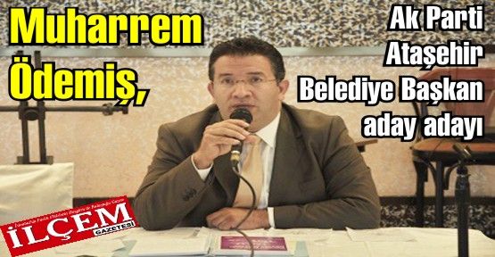 Muharrem Ödemiş, Ak Parti Ataşehir Belediye Başkan aday adaylığını açıkladı. Muharrem Ödemiş Kimdir?