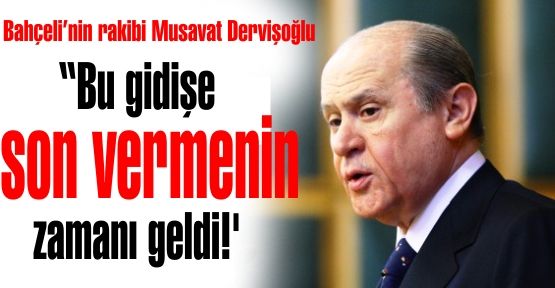 Musavat Dervişoğlu 'Bu gidişe son vermenin zamanı geldi!'