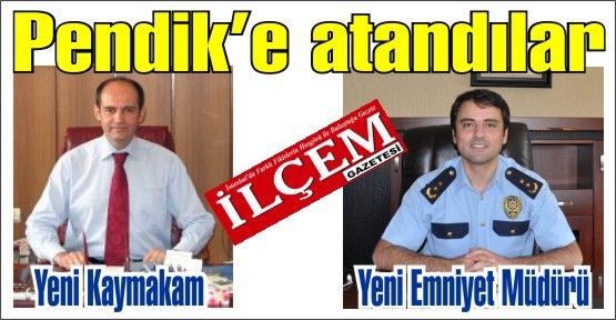 Pendik'in yeni Kaymakamı Osman Tunç, Yeni İlçe Emniyet Müdürlüğü görevine ise Mehmet Sait Çoban atandı