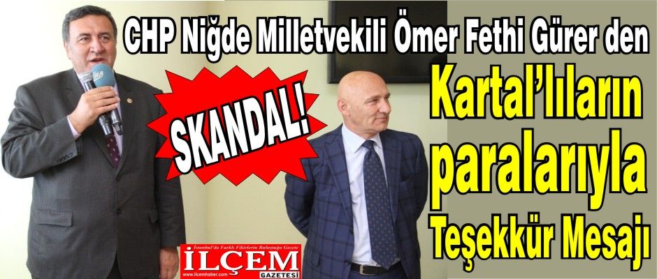 Skandal! Kartal Belediyesi CHP Niğde milletvekilinin mesajlarını Kartalılara gönderdi!