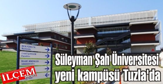 Süleyman Şah Üniversitesi yeni kampüsü Tuzla'da