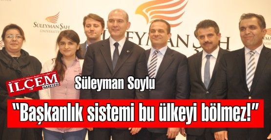 Süleyman Soylu 'Başkanlık sistemi bu ülkeyi bölmez!'