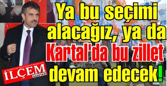 Temurhan Yıldız 'Ya bu seçimi alacağız ya da Kartal'da bu zillet devam edecek!'