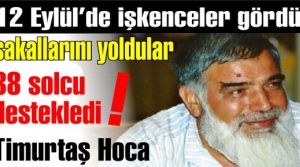 12 Eylül  mağduru Timurtaş Hoca'nın sakallarını yolup işkenceler yapmışlar 