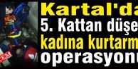 Kartal'da 5. Kattan düşen kadına kurtarma operasyonu.