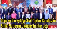 Doğu ve Güneydoğu Sivil Toplum Kuruluşları Birlik Platformu Üsküdar'da iftar açtı.