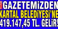 İlçem Gazetesi Kartal Belediyesi’ne, 419.147.45 TL. Gelir getirtti!