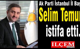Selim Temurci istifa etti.