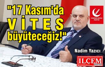 Nadim Yazıcı "17 Kasım'da vites büyüteceğiz!"