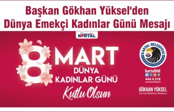 Başkan Gökhan Yüksel'den Dünya Emekçi Kadınlar Günü Mesajı