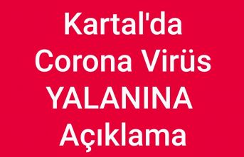Kartal'da Korona Virüs yalanına açıklama geldi.