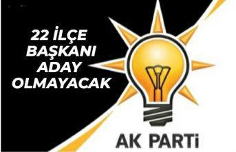 AK Parti İstanbul'un 22 ilçe başkanı görev almayacak!