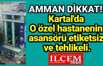 Kartal'da O özel hastanenin asansörü etiketsiz ve tehlikeli