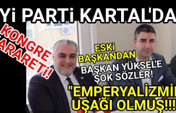 Kartal İYİ Parti'de kongre harareti. Başkan Yüksel'e sert mesaj!