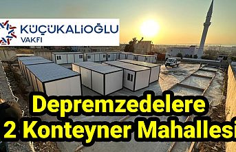 Küçükalioğlu Vakfı'ndan Depremzedelere 2 Konteyner Mahallesi.