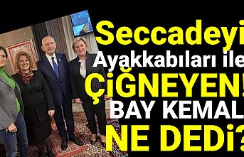 Seccadeyi ayakkabıları ile çiğneyen Kılıçdaroğlu, ne dedi?