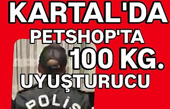 Kartal'da Petshop'ta 100 kg. uyuşturucu yakalandı.