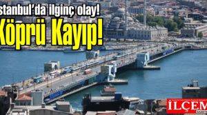 74 metre uzunluğundaki Galata Köprüsü kayıp!