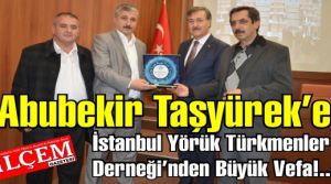 Abubekir Taşyürek’e İstanbul Yörük Türkmenler Derneği’nden Büyük Vefa!..