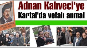 Adnan Kahveci'ye Kartal'da vefalı anma!