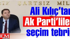 Ali Kılıç’tan Ak Parti’lilere seçim tebriği
