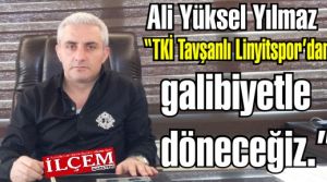 Ali Yüksel Yılmaz 'TKİ Tavşanlı Linyitspor’dan galibiyetle geleceğiz.'