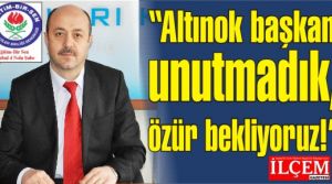 Altınok başkan unutmadık, özür bekliyoruz!