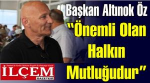 Altınok Öz 'Önemli Olan Halkın Mutluğudur'