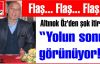 Altınok Öz'den şok itiraf “Yolun sonu görünüyor!“