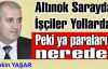 Altınok Sarayda! İşçiler Yollarda! Peki ya paraları nerede?