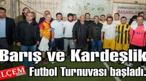 Barış ve Kardeşlik Futbol Turnuvası başladı.