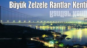 Büyük Zelzele Rantlar Kenti İstanbul!