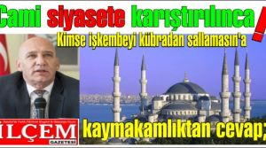 Cami siyasete karıştırılınca! 'Kimse işkembeyi kübradan sallamasın'a' kaymakamlıktan cevap