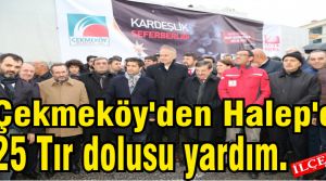 Çekmeköy'den Halep'e 25 Tır dolusu yardım.