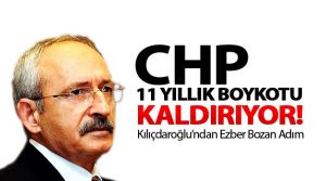 CHP 11 yıllık boykotu kaldırıyor!