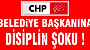 CHP Belediye Başkanını disipline verdi