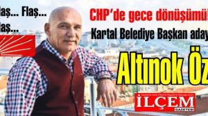 CHP Kartal Belediye Başkan adayı'nı gece 3'te değiştirdi. Aday Altınok Öz!