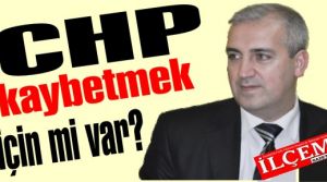 CHP kaybetmek için mi var?