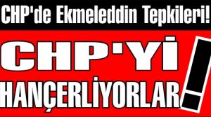 CHP'de  Ekmeleddin Tepkileri!